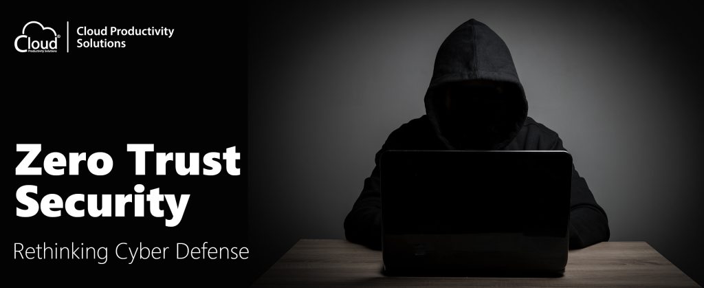 Zero Trust Security - Rethinking Cyber Defense - Cloud Productivity ...